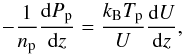 \begin{equation} -\frac{1}{n_{\mathrm p}}\frac{\mathrm dP_{\mathrm p}}{\mathrm dz}=\frac{k_{\mathrm B}T_{\mathrm p}}{U}\frac{\mathrm dU}{\mathrm dz}, \end{equation}