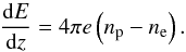 \begin{equation} \frac{\mathrm dE}{\mathrm dz}=4\pi e\left(n_{\mathrm p}-n_{\mathrm e}\right). \end{equation}