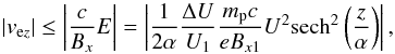 \begin{equation} \left|v_{\mathrm ez}\right|\leq \left| \frac{c}{B_{x}}E\right|=\left| \frac{1}{2\alpha} \frac{\Delta U}{U_1}\frac{m_{\mathrm p}c}{eB_{x1}}U^2\mathrm{sech}^2\left(\frac{z}{\alpha}\right)\right|, \end{equation}