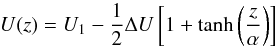 \begin{equation} \label{bulk} U(z)=U_{1}-\frac{1}{2}\Delta U \left[1+\tanh \left(\frac{ z}{\alpha }\right)\right] \end{equation}