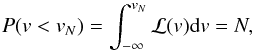 \begin{equation} P(v < v_N) = \int_{-\infty}^{v_N} \mathcal{L}(v) {\rm d}v = N, \end{equation}
