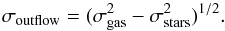 \begin{equation} \label{eq:outflow_sigma} \sigma_{\rm outflow} = (\sigma_{\rm gas}^2 - \sigma_{\rm stars}^2)^{1/2}. \end{equation}