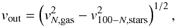 \begin{equation} \label{eq:v_out} v_{\rm out} =\left(v_{N,{\rm gas}}^2-v_{100-N,{\rm stars}}^2\right)^{1/2}, \end{equation}