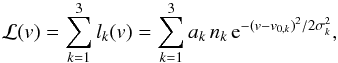 \begin{equation} \label{eq:losvd_formula} \mathcal{L}(v) = \sum_{k=1}^{3} l_{k} (v) = \sum_{k=1}^{3} a_k\,n_{k}\,{\rm e}^{-(v-v_{0,k})^2/2\sigma_k^2}, \end{equation}