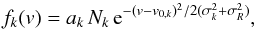 \begin{equation} f_{k} (v) = a_k\,N_{k} \,{\rm e}^{-(v-v_{0,k})^2/2(\sigma_k^2+\sigma_R^2)}, \end{equation}