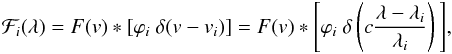\begin{equation} {\mathcal{F}_i(\lambda) = F(v) \ast [\varphi_i~\delta(v-v_i)] = F(v) \ast \Biggl[\varphi_i~\delta \left( c\frac{\lambda-\lambda_i}{\lambda_i} \right) \Biggl] }, \label{eq:function_fit} \end{equation}
