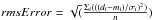 \hbox{$rmsError=\sqrt(\frac{\Sigma_i(((d_i-m_i)/\sigma_i)^2)}{n})$}