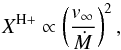 \begin{equation} X^{\rm H+} \propto \displaystyle\left(\dfrac{v_\infty} {\dot{M}}\right)^2, \label{Xsim} \end{equation}