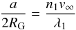 \begin{equation} \dfrac{a}{2R_{\rm G}} = \dfrac{n_1v_\infty}{\lambda_1} \end{equation}