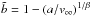 \hbox{$\tilde{b} = 1-(a/v_{\infty})^{1/\beta}$}