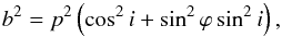 \begin{equation} b^2=p^2\left(\cos^2{i}+\sin^2\varphi\sin^2i\right), \label{b2} \end{equation}