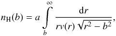\begin{equation} \displaystyle n_{\rm H}(b) = a\int\limits_{b}^{\infty} \displaystyle\frac{{\rm d}r}{rv(r)\sqrt{r^2-b^2}}, \label{nHab} \end{equation}