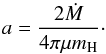 \begin{equation} a = \displaystyle\frac{2\dot{M}}{4\pi\mu m_{\rm H}}\cdot \label{aexp} \end{equation}