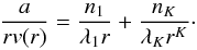 \begin{equation} \displaystyle\frac{a}{rv(r)} = \displaystyle\frac{n_1}{\lambda_1r} + \displaystyle\frac{n_K}{\lambda_Kr^K} \cdot \label{eq:gr} \end{equation}