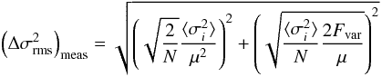 \begin{eqnarray} \left(\Delta \sigma^2_\mathrm{rms}\right)_\mathrm{meas} = \sqrt{ \left(\sqrt{\frac{2}{N}} \frac{ \langle \sigma^2_i\rangle }{\mu^2}\right)^2 + \left( \sqrt{\frac{\langle \sigma^2_i\rangle}{N} \frac{2F_\mathrm{var}}{\mu}} \right)^2 } \end{eqnarray}