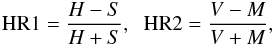 \appendix \setcounter{section}{1} \begin{eqnarray} {\rm HR1} = \frac{H-S}{H+S},\;\; {\rm HR2} = \frac{V-M}{V+M}, \end{eqnarray}