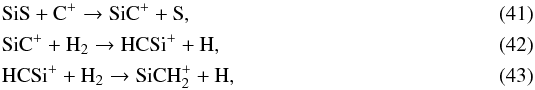 \begin{eqnarray} && \ce{SiS} + \ce{C^{+}} \to \ce{SiC^{+}} + \ce{S}, \\ && \ce{SiC^+} + \ce{H_{2}} \to \ce{HCSi^+} + \ce{H}, \\ && \ce{HCSi^+} + \ce{H_{2}} \to \ce{SiCH_{2}^{+}} + \ce{H}, \end{eqnarray}