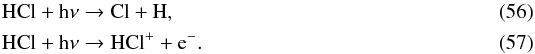 \begin{eqnarray} && \ce{HCl} + \ce{h\nu} \to \ce{Cl} + \ce{H}, \label{eq:Clformation}\\ && \ce{HCl} + \ce{h\nu} \to \ce{HCl^+} + \ce{e^-}. \label{eq:HCl+formation} \end{eqnarray}