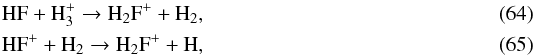 \begin{eqnarray} && \ce{HF} + \ce{H_{3}^{+}} \to \ce{H_{2}F^+} + \ce{H_{2}}, \label{eq:H2F+formation} \\ && \ce{HF^+} + \ce{H_{2}} \to \ce{H_{2}F^+} + \ce{H}, \end{eqnarray}
