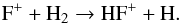 \begin{eqnarray} && \ce{F^+} + \ce{H_{2}} \to \ce{HF^+} + \ce{H}. \end{eqnarray}