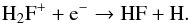 \begin{eqnarray} && \ce{H_{2}F^+} + \ce{e^-} \to \ce{HF} + \ce{H}. \end{eqnarray}