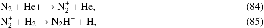 \begin{eqnarray} && \ce{N_{2}} + \ce{He+} \to \ce{N_{2}^{+}} + \ce{He}, \\ && \ce{N_{2}^{+}} + \ce{H_{2}} \to \ce{N_{2}H^{+}} + \ce{H}, \end{eqnarray}