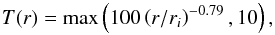 \begin{equation} \label{eq:temperature profile} T(r) = \max\left(100\left(r/r_i\right)^{-0.79},10\right), \end{equation}