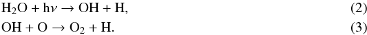 \begin{eqnarray} \label{eq:OHformation} && \ce{H_2O} + \ce{h\nu} \to \ce{OH} + \ce{H}, \\ && \ce{OH} + \ce{O} \to \ce{O_{2}} + \ce{H}. \end{eqnarray}