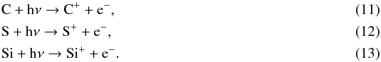 \begin{eqnarray} && \ce{C} + \ce{h\nu} \to \ce{C^{+}} + \ce{e^-}, \label{eq:Cpd} \\ && \ce{S} + \ce{h\nu} \to \ce{S^{+}} + \ce{e^-}, \\ && \ce{Si} + \ce{h\nu} \to \ce{Si^{+}} + \ce{e^-}. \end{eqnarray}