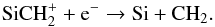 \begin{eqnarray} \label{eq:CH_formation1} && \ce{SiCH_{2}^{+}} + \ce{e^-} \to \ce{Si} + \ce{CH_{2}}. \end{eqnarray}