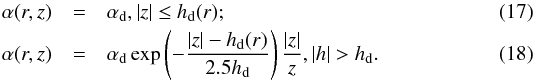 \begin{eqnarray} \alpha(r,z)&=&\alpha_{\rm d}, |z|\le h_{\rm d}(r);\\ \alpha(r,z)&=&\alpha_{\rm d}\exp\left(-\frac{|z|-h_{\rm d}(r)}{2.5h_{\rm d}}\right)\frac{|z|}{z}, |h|>h_{\rm d}. \label{alpdef1} \end{eqnarray}