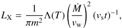 \begin{equation} L_{\rm X}=\frac{1}{\pi m^{\rm 2}}\Lambda(T)\left(\frac{\dot{M}}{v_{\rm w}}\right)^{\rm 2}(v_{\rm s}t)^{\rm -1},\label{eq:lx} \end{equation}