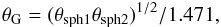 \begin{eqnarray} \label{thetaobs} \theta_{\rm G} = (\theta_{\rm sph1} \theta_{\rm sph2})^{1/2}/1.471, \end{eqnarray}