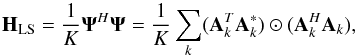 \begin{equation} \label{eq:convMat} \HLS=\frac{1}{K}\bAt^H\bAt=\frac{1}{K}\sum_k (\bA^T_k\bA^*_k)\odot (\bA^H_k\bA_k), \end{equation}