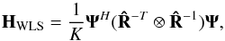 \begin{equation} \label{eq:imagingeqwls2} \HWLS=\frac{1}{K}\bAt^H(\bRh^{-T}\otimes \bRh^{-1})\bAt , \end{equation}