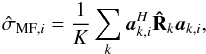 \begin{eqnarray*} \SMFDIind{i} = \frac{1}{K} \sum_k \ba_{k,i}^H \bRh_k \ba_{k,i}, \end{eqnarray*}