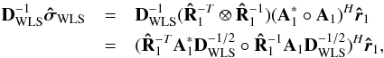\begin{eqnarray*} \bD_{\text{WLS}}^{-1}\SWLSDI&=&\bD_{\text{WLS}}^{-1}(\bRh_1^{-T} \otimes \bRh^{-1}_1)(\bA_1^*\circ \bA_1)^H\brh_1 \\ &=&(\bRh_1^{-T}\bA_1^*\bD_{\text{WLS}}^{-1/2} \circ \bRh_1^{-1}\bA_1\bD_{\text{WLS}}^{-1/2})^H\brh_1, \end{eqnarray*}