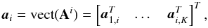 \begin{equation} \label{eq:longa} \ba_i = \vect(\bA^i) = \begin{bmatrix}\ba_{1,i}^T & \dots & \ba_{i,K}^T \end{bmatrix}^T, \end{equation}