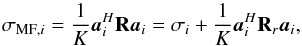 \begin{equation} \label{eq:MFupper} \MFDIind{i} =\frac{1}{K}\ba_{i}^H\bR\ba_i=\sigma_{i}+\frac{1}{K}\ba_{i}^H\bR_r\ba_i, \end{equation}