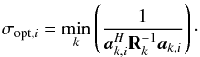 \begin{equation} \label{eq:ASSC0} \sigma_{\text{opt},i}=\min_k \left(\frac{1}{\ba_{k,i}^H\bR_k^{-1}\ba_{k,i}}\right)\cdot \end{equation}