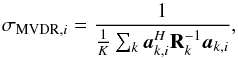 \begin{equation} \MVDRDIind{i} = \frac{1}{\frac{1}{K}\sum_k\ba_{k,i}^H\bR_{k}^{-1}\ba_{k,i}} , \end{equation}
