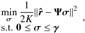 \begin{equation} \label{eq:CLS} \begin{array}{l} \displaystyle\min_{{\bsigma}} \frac{1}{2K}\| \brh - \bAt\bsigma\|^2 \\ \hbox{s.t. } \vzero \le \bsigma \le \bgamma \end{array} , \end{equation}