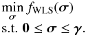 \begin{equation} \label{eq:WLS} \begin{array}{ll} \displaystyle\min_{{\bsigma}} f_{\text{WLS}}(\bsigma) \\ \hbox{s.t. } \vzero \le \bsigma \le \bgamma . \end{array} \end{equation}