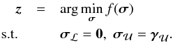 \begin{eqnarray} \label{eq:subproblem} \bz &= & \arg\min_{\bsigma}f(\bsigma)\\ \text{s.t.} ~&& \bsigma_{{\MCL}}=\zeros ,\; \bsigma_{{\MCU}}=\bgamma_{\MCU} . \notag \end{eqnarray}
