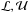 \hbox{$\MCL, \MCU$}