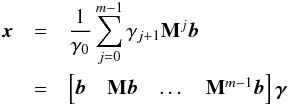 \begin{eqnarray*} \bx&=&\frac{1}{\gamma_0}\sum_{j=0}^{m-1}\gamma_{j+1}\bM^j\bb \\ &=&\begin{bmatrix}\bb &\bM\bb &\dots &\bM^{m-1}\bb\end{bmatrix}\bgamma \end{eqnarray*}