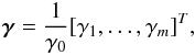 \begin{eqnarray*} \bgamma=\frac{1}{\gamma_0}[\gamma_1, \dots, \gamma_m]^T, \end{eqnarray*}