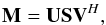 \begin{equation} \label{eq:svd} \bM=\bU\bS\bV^H, \end{equation}