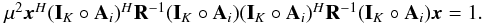 \appendix \setcounter{section}{2} \begin{equation} \begin{array}{l} \mu^2 \bx^H(\bI_K \circ \bA_i)^H \bR^{-1}(\bI_K \circ \bA_i)(\bI_K \circ \bA_i)^H \bR^{-1}(\bI_K \circ \bA_i) \bx =1. \end{array} \end{equation}