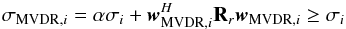 \appendix \setcounter{section}{2} \begin{eqnarray*} \MVDRDIind{i} = \alpha \sigma_i + \bw_{\text{MVDR},i}^H \bR_r \bw_{\text{MVDR},i} \ge \sigma_i \end{eqnarray*}